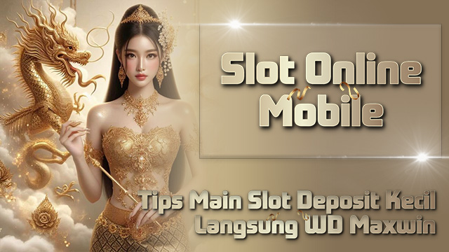 Tips Main Slot Deposit Kecil Langsung WD Maxwin