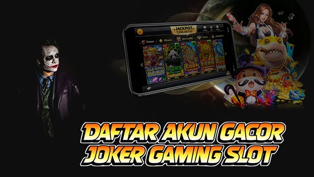 Daftar Akun Gacor Joker Gaming Slot