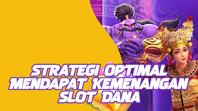 Strategi Mengoptimalkan Kemenangan Slot Dana